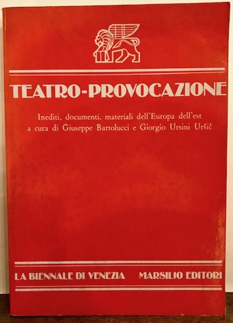  Bartolucci Giuseppe - Ursini Ursic Giorgio   Teatro-provocazione. Inediti, documenti, materiali dell'Europa dell'est 1977 Venezia La Biennale di Venezia. Marsilio Editori 